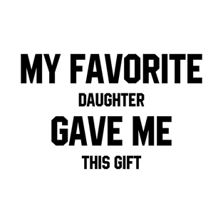 My Favorite Daughter - Mother's Day Funny Gift T-Shirt