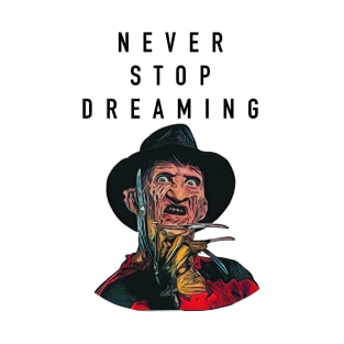 Never stop dreaming freddy T-Shirt