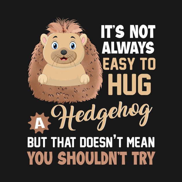 Not Always Easy To Hug A Hedgehog by funkyteesfunny