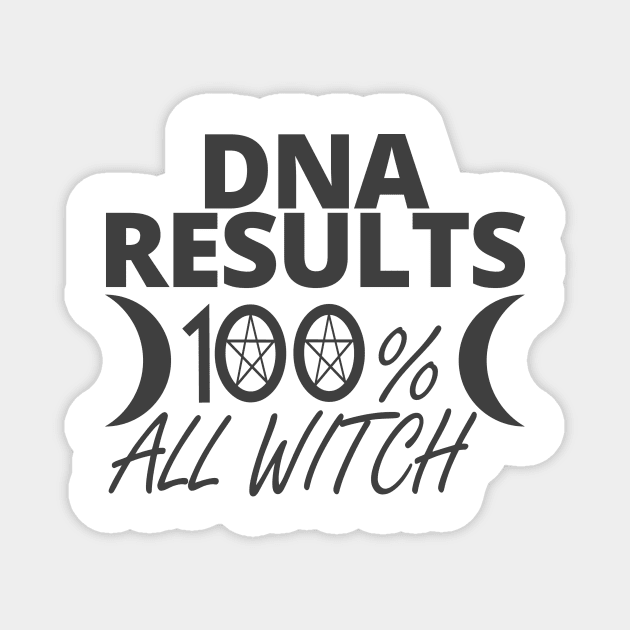 WITCHCRAFT WICCA DESIGN: DNA RESULTS 100% WITCH Magnet by Chameleon Living