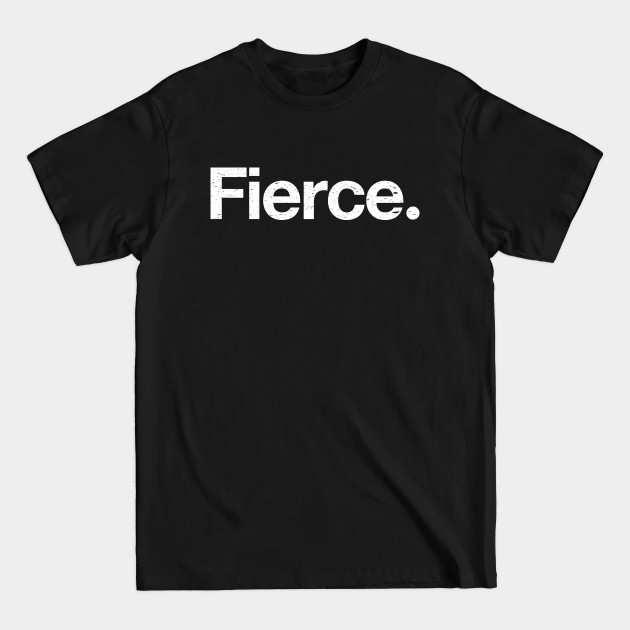 Discover Fierce. - Fierce - T-Shirt