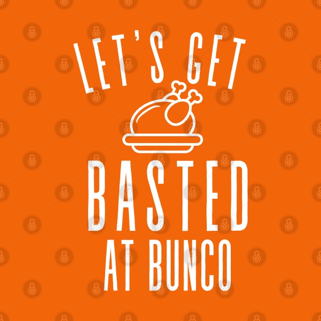 Let's Get Basted at Bunco Thanksgiving Funny by MalibuSun