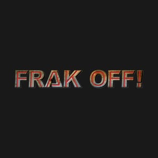 Frak Off! T-Shirt