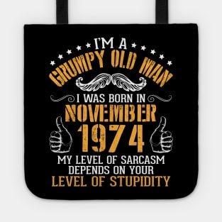 I'm A Grumpy Old Man I Was Born In November 1974 My Level Of Sarcasm Depends On Your Level Stupidity Tote