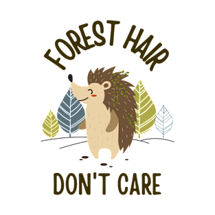 Forest hair don't care hedgehog T-Shirt