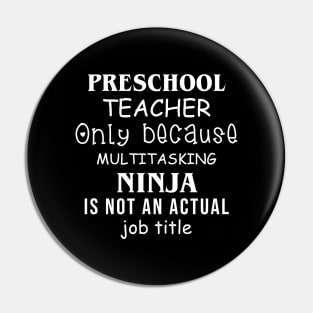 Preschool Teacher Only Because Multitasking Ninja Is Not An Actual Job Tittle Pin