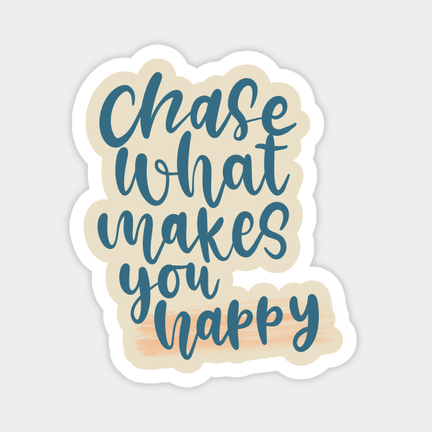 Chase What Makes You Happy Lettering Design Magnet by Slletterings