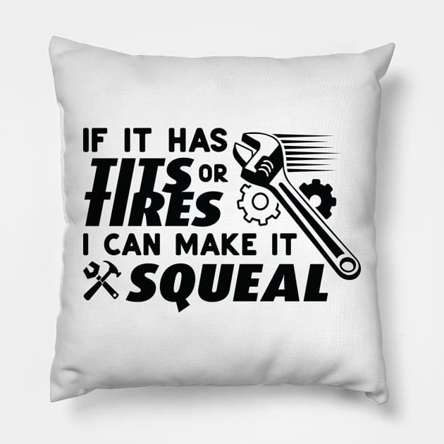 If it has tits or tires I can make it squeal Pillow by twotwentyfives