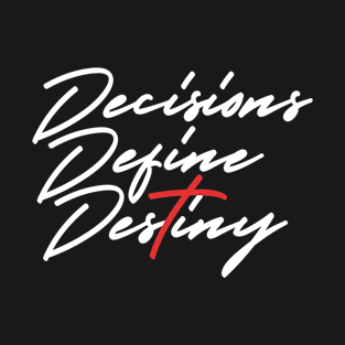 DECISIONS DEFINE DESTINY CROSS T-Shirt