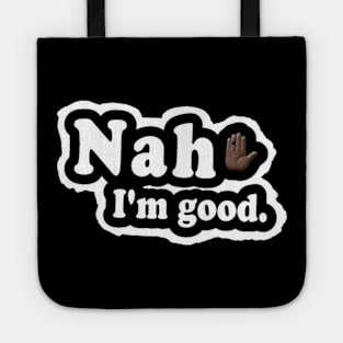 Nah, I'm Good - Front Tote