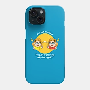 I'm not arguing I'm just explaining why I'm right Phone Case