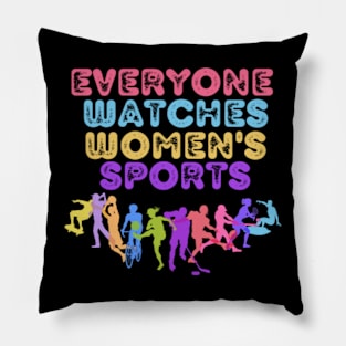 Everyone-Watches-Women's-Sports Pillow