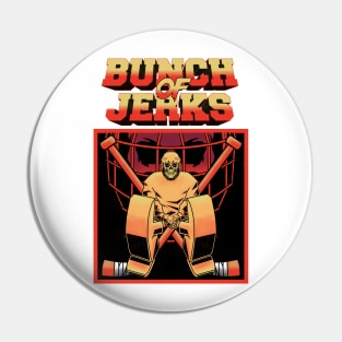 BUNCH OF JERKS Pin