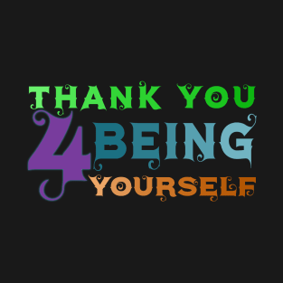 Thank you for being yourself! Colorful Design! T-Shirt