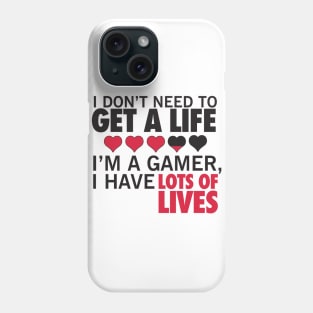 I don't need to get a life. I'm a gamer, I have lots of lives. Phone Case