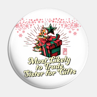 Most Likely to Trade Sister for Gifts - Family Christmas - Xmas Pin