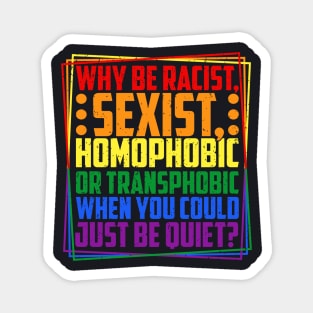 Why Be Racist, Sexist, Homophobic, or Transphobic? Magnet
