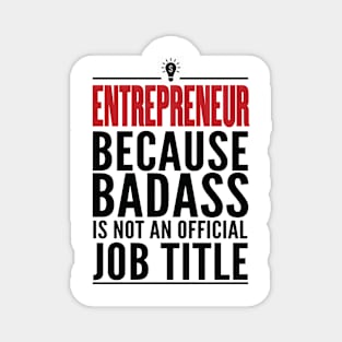 Entrepreneur Because Badass Is Not An Official Title Magnet