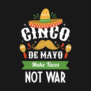 Funny Mexican Cinco De Mayo Fiesta Make Tacos Not War T-Shirt