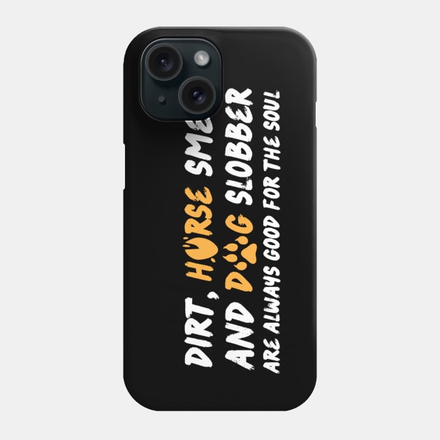 Dirt Horse Smell And Dog Slobber Phone Case by Teewyld