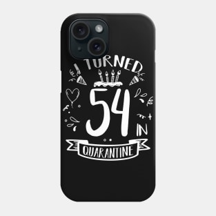 I Turned 54 In Quarantine Phone Case