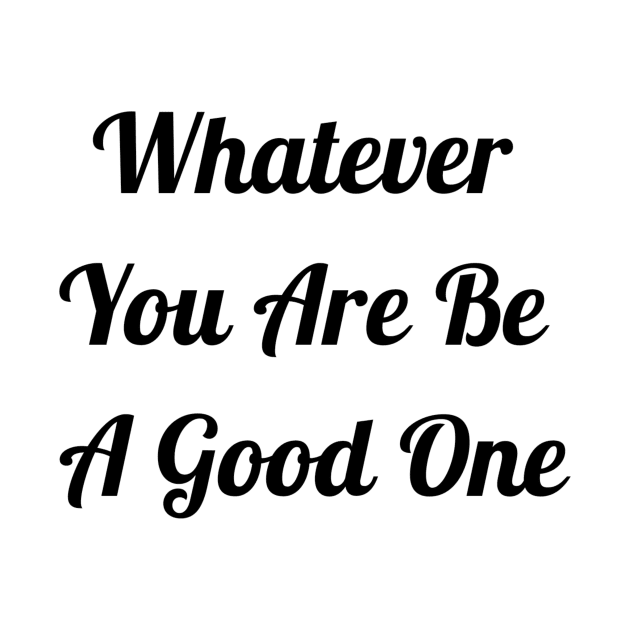 Whatever You Are Be A Good One by Jitesh Kundra