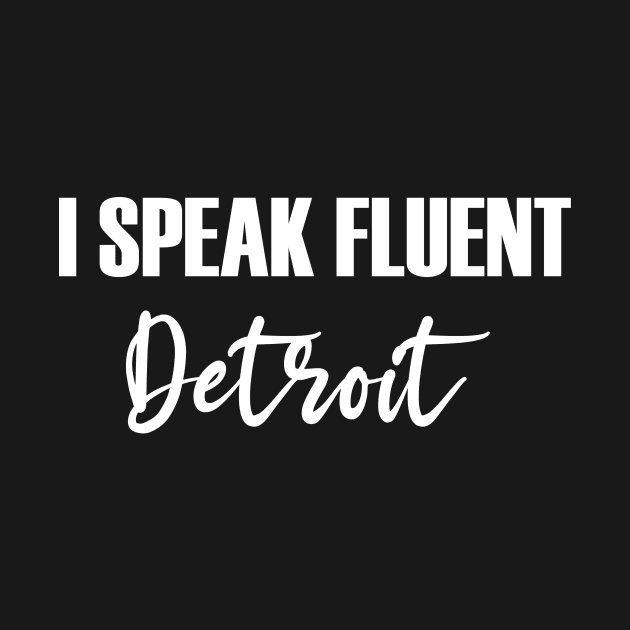 I Speak Fluent Detroit by mamo designer