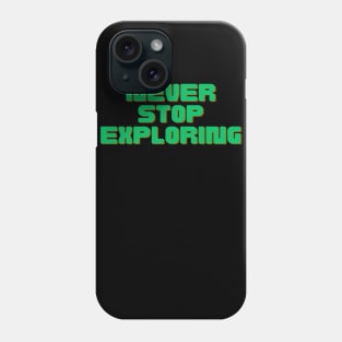 Never Stop Exploring Phone Case
