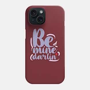 Valentine's Day - Be mine darlin' Phone Case