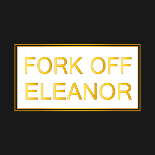 fork off eleanor T-Shirt