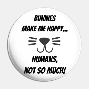 Bunnies make me happy... Humans, not so much! Pin