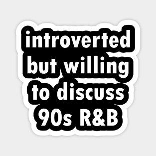 Introverted but willing to discuss 90s R&B - funny 1990s humor by Kelly Design Company Magnet