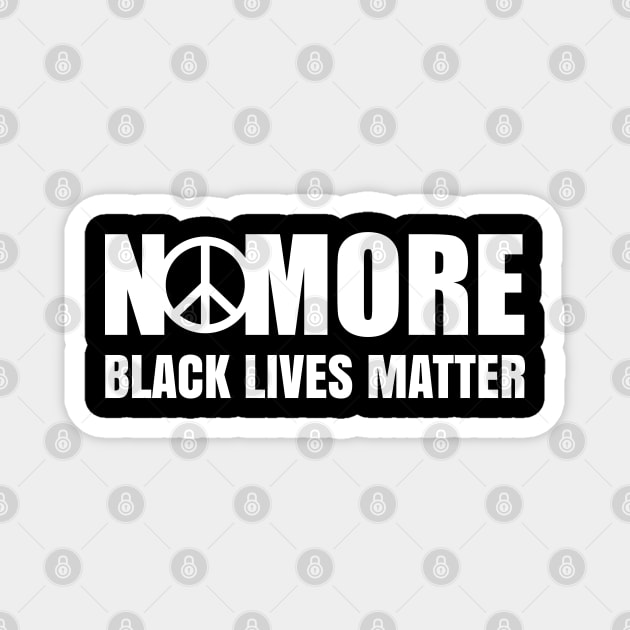 No More, Black Lives Matter, Black History, Peace, Black power Magnet by UrbanLifeApparel