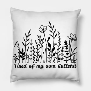 tired of my own bullshit Pillow