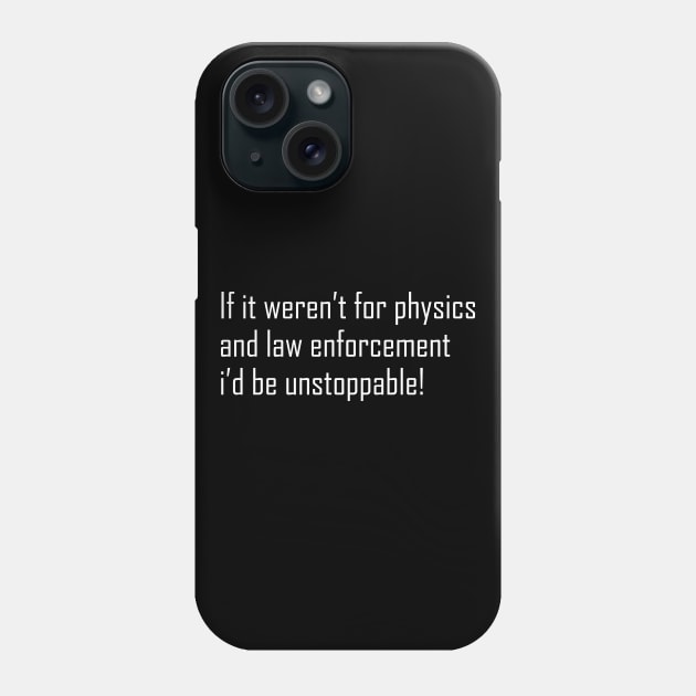 If it weren't for physics and law enforcement Phone Case by sewwani