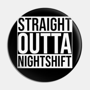 Straight Outta Nightshift Pin