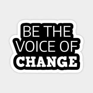 Be The Voice Of Change Magnet