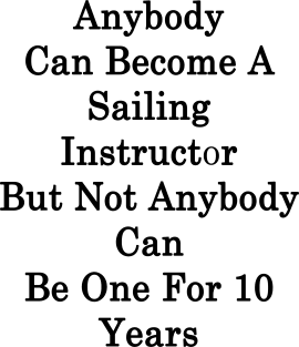 Anybody Can Become A Sailing Instructor But Not Anybody Can Be One For 10 Years Magnet