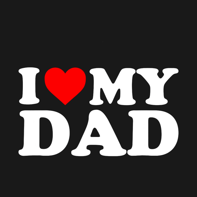 I Love My Dad Shirt For Kids, Men, Women - I Love My Dad - T-Shirt ...