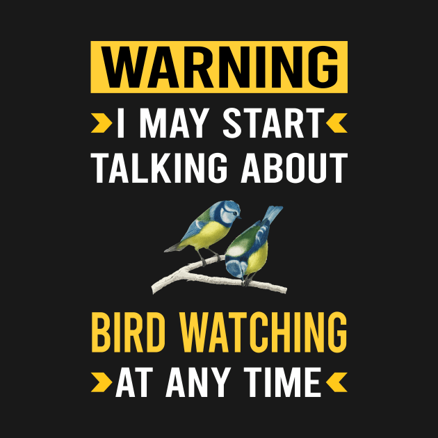 Warning Bird Watching Birds Birdwatching Birdwatcher Ornithology Birding by Bourguignon Aror