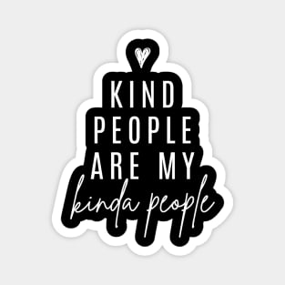 Kind People Are My Kinda People Magnet