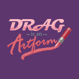 Drag is an Artform T-Shirt