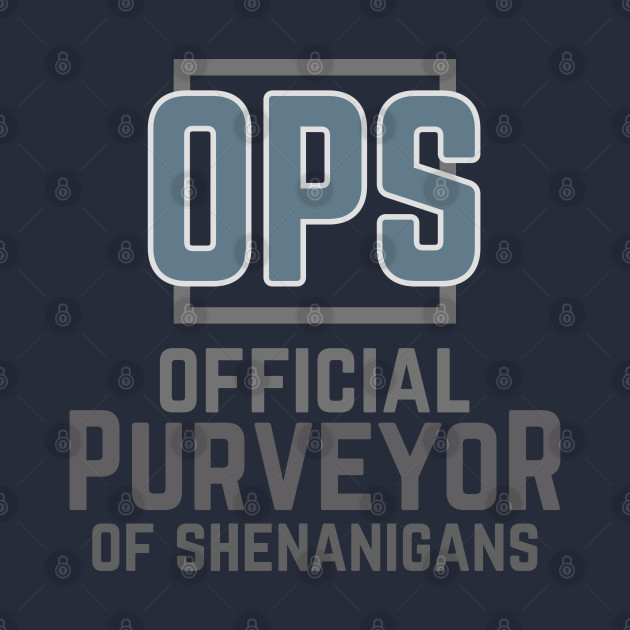 OPS Official Purveyor of Shenanigans by SteveW50