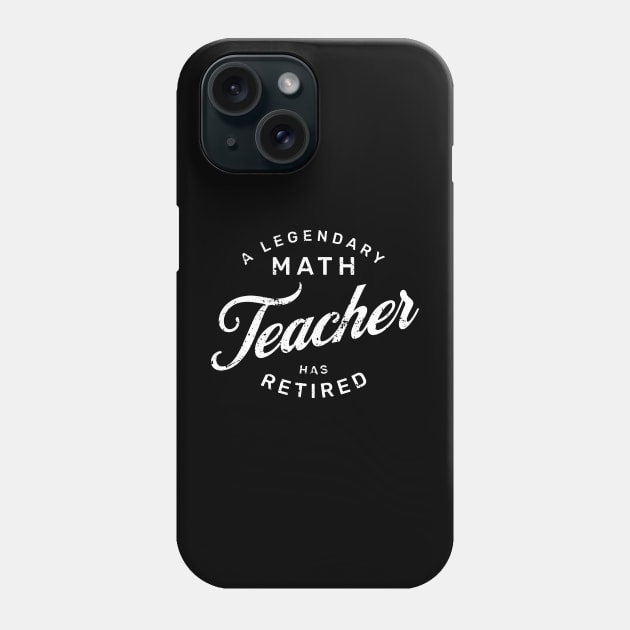 A Legendary Math Teacher Has Retired Phone Case by GloriaArts⭐⭐⭐⭐⭐