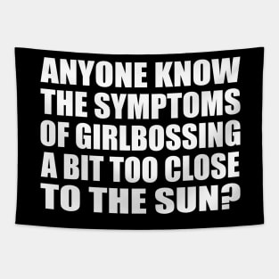 Anyone know the symptoms of girlbossing a bit too close to the sun Tapestry