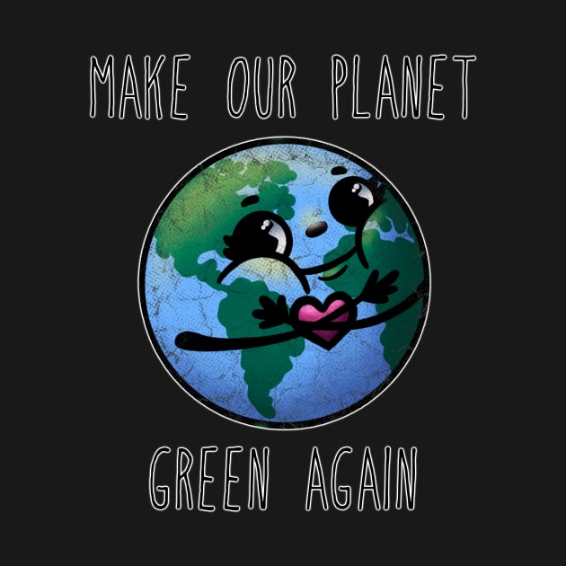 Make Our Planet Green Again by JessieiiiDesign