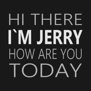 Hi there I`m Jerry How Are You Today Party Apparel T-Shirt
