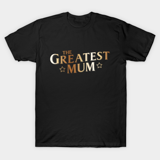 Discover The Greatest Mum - Mum - T-Shirt