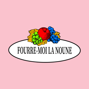 Fourre-moi la noune T-Shirt