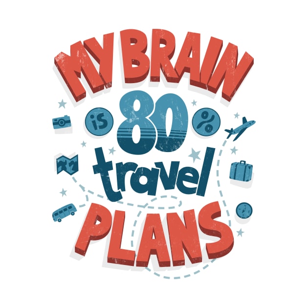 My brain is full of travel plans by AntiStyle